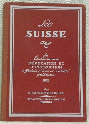 La Suisse, ses établissements réputés d’éducation et d’instruction, homes, cliniques, …