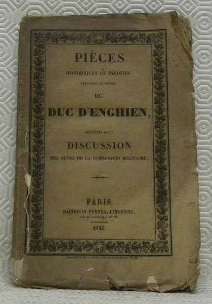 Pièces judiciaires et historiques relatives au procès du Duc D’Enghien, …