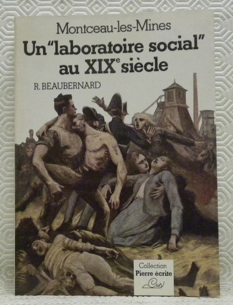 Montceau-les-Mines. Un “laboratoire social” au XIXe siècle. Collection: “Pierre écrite”, …