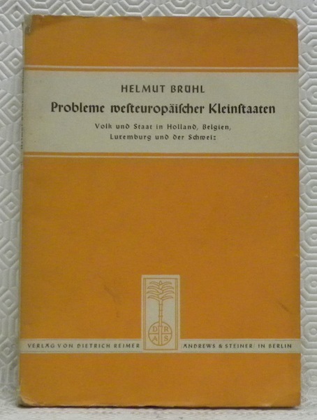 Probleme westeuropäischer Kleinstaaten. Volk und Staat in Holland, Belgien, Luxemburg …