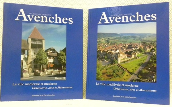 Avenches. La ville médiévale et moderne. Urbanisme, Arts et Monuments. …