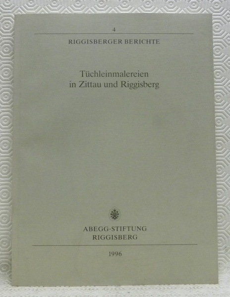 Riggisberger Berichte n. ° 4. Tüchleinmalereien in Zittau und Riggisberg.