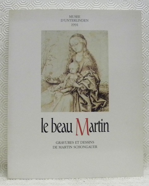 Le Beau Martin. Gravures et dessins de Martin Schongauer vers …