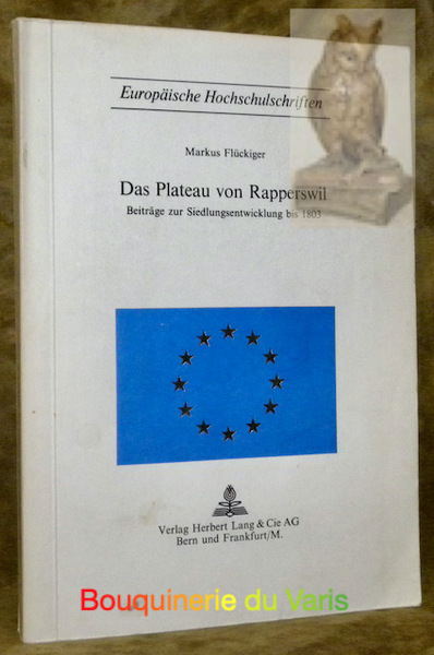 Das Plateau von Rapperswil. Beiträge zur Siedlungsentwicklung bis 1803. Europäische …