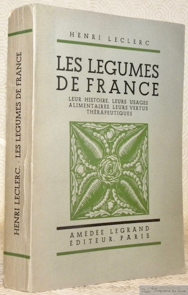Les légumes de France. Leur histoire, leurs usages alimentaires, leurs …