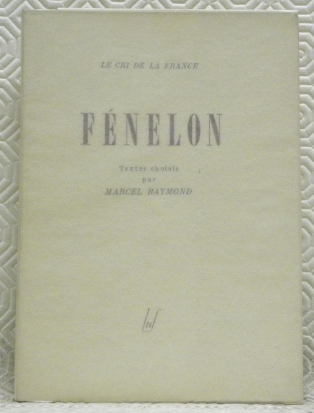 Fénélon. Textes choisis par Marcel Raymond. Collection: “Le Cri de …