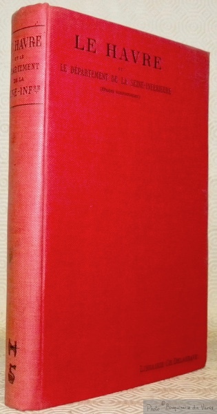 Le Havre et le Département de la Seine-Inférieure. Etudes économiques. …