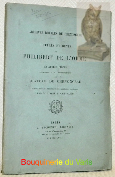 Lettres et devis de Philibert de L’Orme et autres pièces …