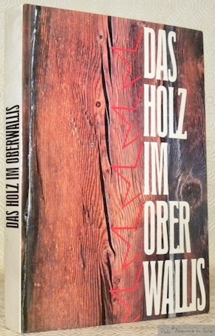 Das Holz im Oberwallis. “Geschichte, Kultur und Wirtschaft”, Band IV.