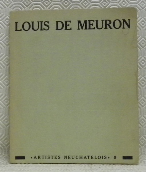 Louis de Meuron. Collection: “Artistes Neuchatelois”, n. 9.