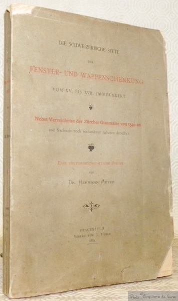 Die Schweizerische sitte der Fenster- und Wappenschenkung vom XV. bis …