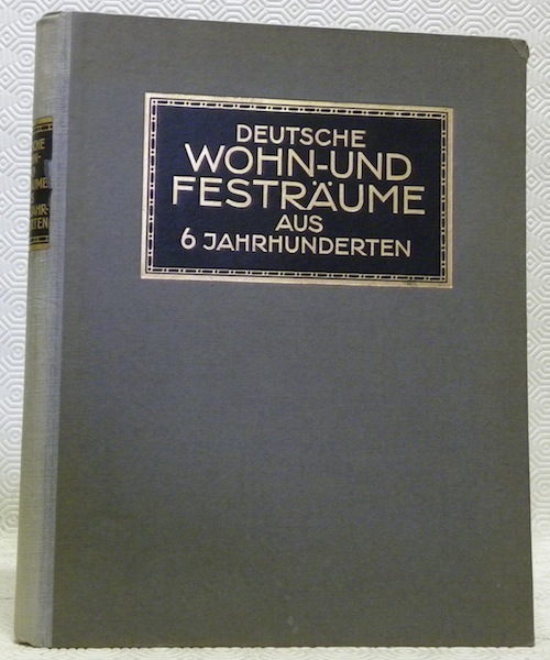 Deutsche Wohn- & Festräume aus sechs Jahrhunderten. Mit 304 Abbildungen.