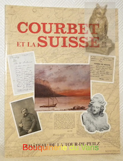 Courbet et la Suisse. Catalogue de l’exposition. Textes Pierre Chessex. …