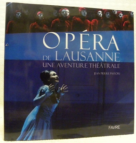 Opéra de Lausanne une aventure théâtrale.