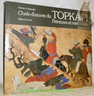 Chefs-d’oeuvre du Topkapi. Peintures et miniatures.