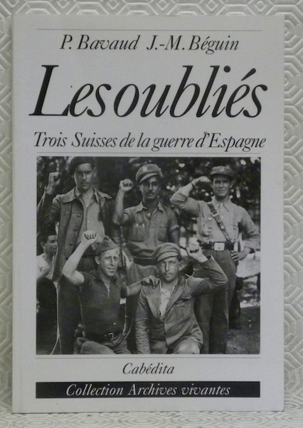 Les oubliés. Trois Suisses de la guerre d’Espagne.