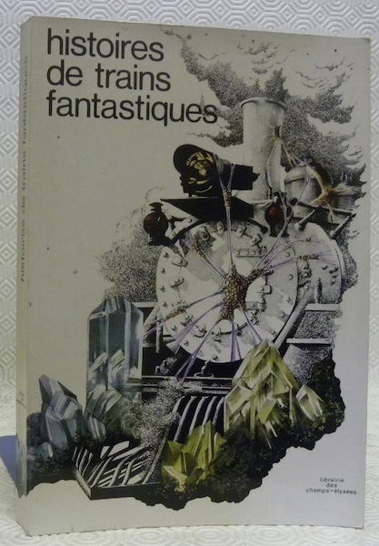 Histoires de trains fantastiques. Anthologie établie et présentée par Danny …