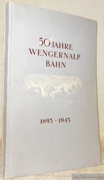 50 Jahre Wengernalp Bahn 1893-1943. Hrsg. von der Direktion der …