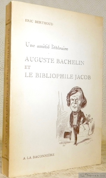 Auguste Bachelin et le bibliophile Jacob. Une amitié littéraire. Suivi …