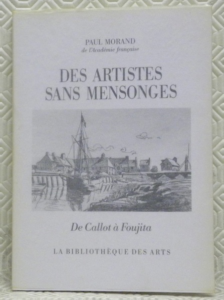 Des artistes sans mensonges. De Callot à Foujita. Avant-propos de …