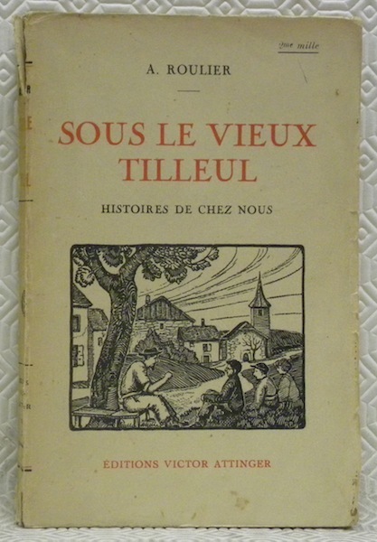 Sous le vieux Tilleul. Histoire de chez nous.