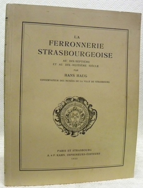 La ferronnerie strasbourgeoise au dix-septième et au dix-huitième siècle.