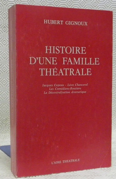 Histoire d’une famille théâtrale. Jacques Copeau - Léon Chancerel. Les …