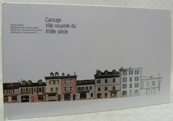 Carouge Ville nouvelle du XVIIIe siècle. Etudes et texte : …