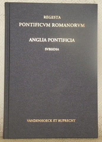 Anglia Pontificia subsidia Vol. I. Collectiones Epistolarum Pars I-III. Regesta …