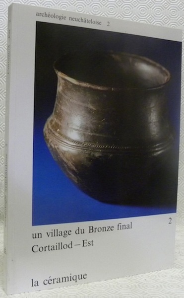 La céramique. Cortaillod-Est, un village au Bronze final 2. Collection …