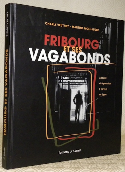Fribourg et ses vagabonds. Accueil et répression à travers les …