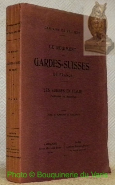 Le régiment des Gardes-Suisses de France. Les suisses en Italie, …