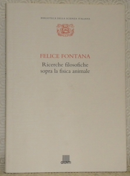 Felice Fontana. Ricerche filosofiche sopra la fisica animale. Introduzione e …