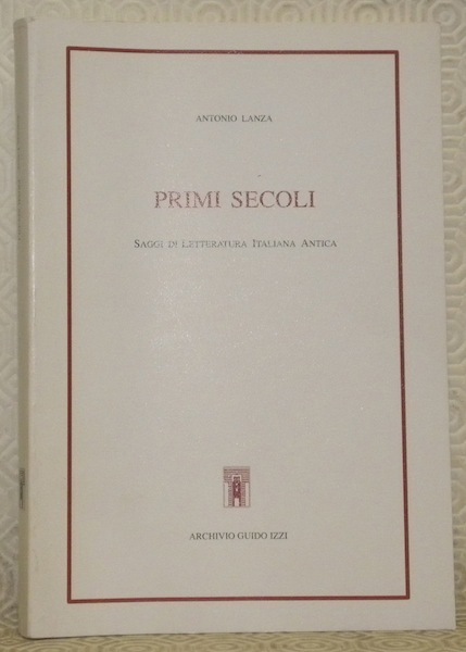 Primi secoli. Saggi di letteratura Italiana Antica. Biblioteca dell’Archivio Saggi …