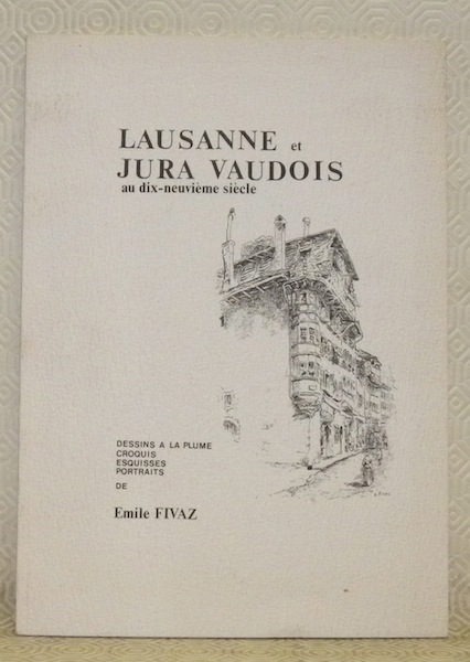 Lausanne et Jura vaudois au dix-neuvième siècle. Dessins à la …