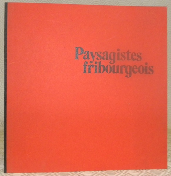 Paysagistes fribourgeois. Musée d’Art et d’Histoire 1972.