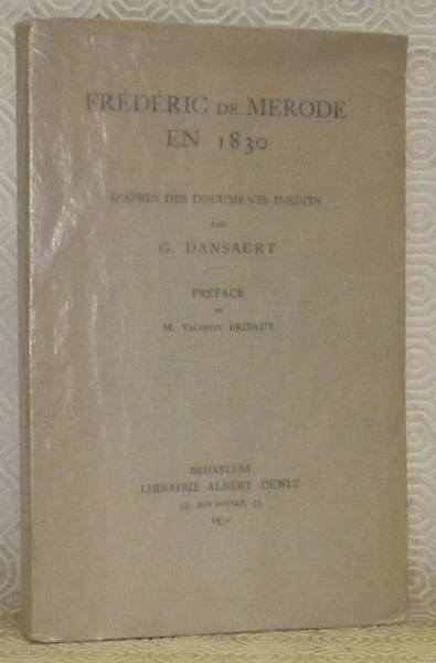 Frédéric de Merode en 1830 d’après des documents inédits. Préface …