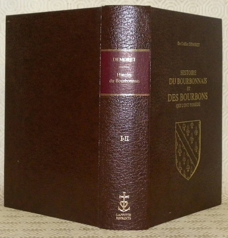 Histoire du bourbonnais et des Bourbons qui l’ont possédé. Tomes …