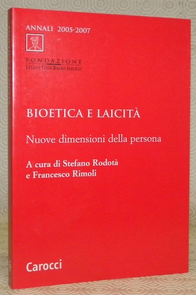 Bioetica e Laicità. Annali 2005-2007. Nuove dimensioni della persona.