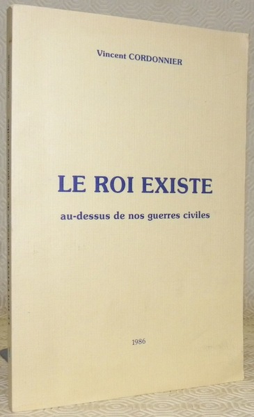 Le roi existe au-dessus de nos guerres civiles.
