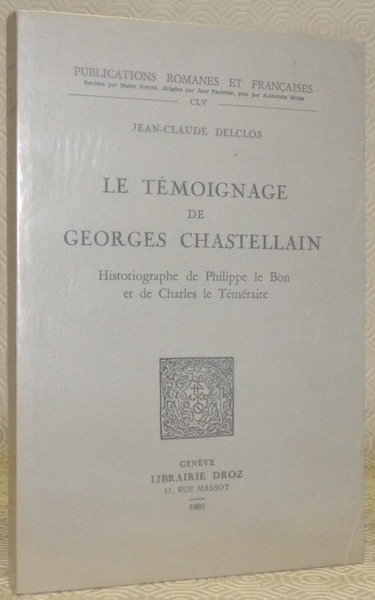 Le témoignage de Georges Chastellain. Historiographe de Philippe le Bon …