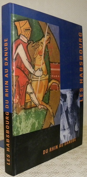 Les Habsbourg du Rhin au Danube.