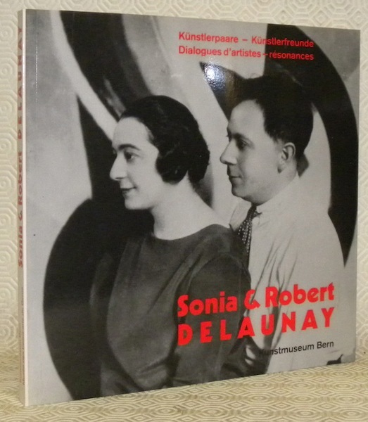 Sonia & Robert Delaunay. Dialogues d’artistes - résonances. Kunstlerpaare - …