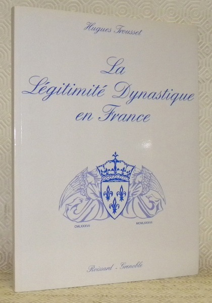 La légitimité dynastique en France. CMLXXXVII - MCMLXXXVII.