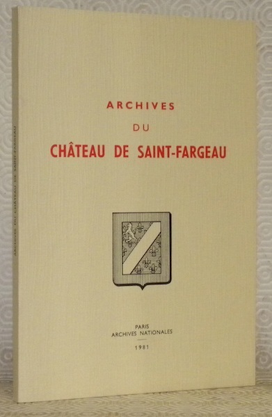 Archives du Château de Saint-Fargeau, 90 AP. Inventaire. Préface par …