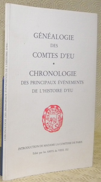 Généalogie des Comtes d’Eu. Chronologie des principaux événements de l’histoire …