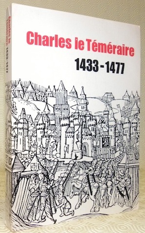 Charles le Téméraire, 1433 - 1477. Exposition organisée à l’occasion …