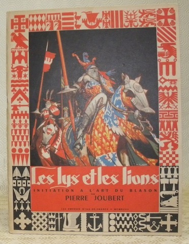 Les lys et les lions. Initiation à l’art du blason.