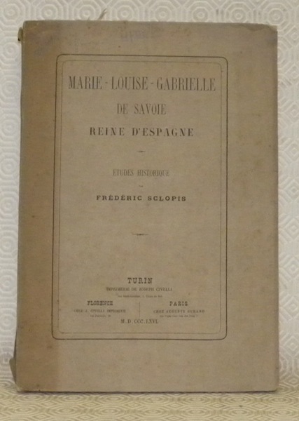 Marie-Louise-Gabrielle de Savoie Reine d’Espagne. Etudes historique.