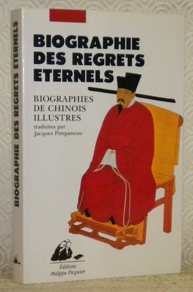 Biographie des regrets éternels. Biographies de chinois illustres traduites par …